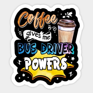 Coffee Gives Me Bus Driver Powers Sticker